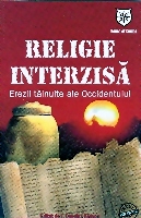 Religie interzisa * Erezii tainuite ale Occidentului  de J. Douglas  KENYON - miracol.ro
