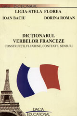 Dictionarul verbelor franceze - Constritii, Flexiune, Contexte, Sensuri  de Ligia Stela FLOREA - miracol.ro