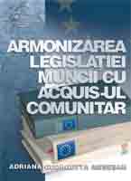 Armonizarea legislatiei muncii cu acquis-ul comunitar de Adriana Georgetta MESESAN - miracol.ro