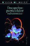 Descoperirea particulelor subatomice  de Steven WEINBERG miracol.ro
