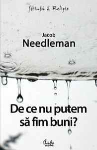 De ce nu putem sa fim buni? de Jacob NEEDLEMAN
 - miracol.ro