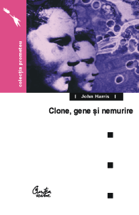 Clone, gene si nemurire de John HARRIS - miracol.ro