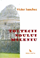 Toltecii noului mileniu de Victor SANCHEZ - miracol.ro