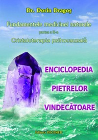 Enciclopedia pietrelor vindecatoare partea a III a. Cristaloterapia cauzala de Dorin DRAGOS miracol.ro