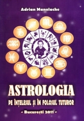 Astrologia pe intelesul si in folosul tuturor de Adrian MANOLACHE - miracol.ro