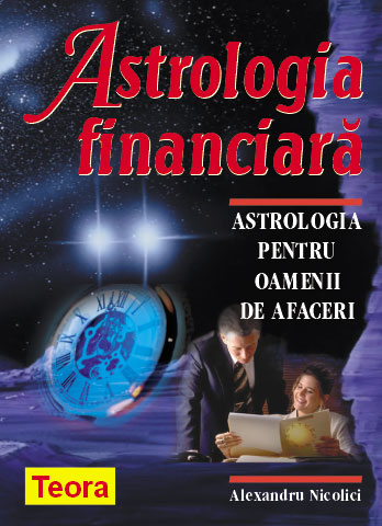 Astrologia finanaciara Astrologie pentru oamenii de afaceri de Alexandru NICOLICI miracol.ro