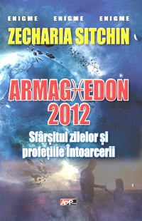 Armaghedon 2012 Sfarsitul zilelor si profetiile intoarcerii de Zecharia SITCHIN - miracol.ro