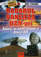 Radarul vaneaza OZN-uri. Radarul un martor incomod in Dosarul OZN de Emil STRAINU miracol.ro
