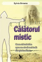 Calatorul mistic Cum sa inaintam spre un nivel mai inalt de spiritualitate de Sylvia BROWNE miracol.ro