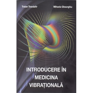 Introducere in medicina vibrationala de Traian TRANDAFIR miracol.ro