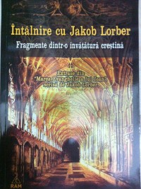 Intalnire cu Jakob Lorber Fragmente dintr-o invatatura crestina de Jakob LORBER miracol.ro
