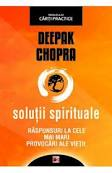 Solutii spirituale Raspunsuri la cele mai mari provocari ale vietii de Deepak CHOPRA miracol.ro
