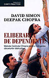 Eliberarea de dependente  de Deepak CHOPRA miracol.ro