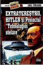 Extraterestrii, Hitler si proiectul tehnologiei stelare de Emil STRAINU miracol.ro