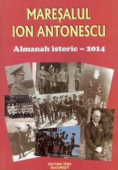 Maresalul Ion Antonescu Almanah istoric 2014 de COLECTIV miracol.ro