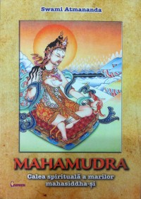 Mahamudra Calea spirituala a marilor mahasiddha-si de Swami ATMANANDA - miracol.ro