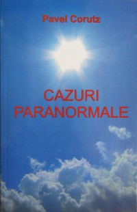 Cazuri paranormale de Pavel CORUT miracol.ro