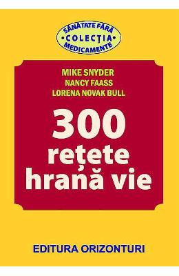 300 retete hrana vie de Mike SNYDER - miracol.ro