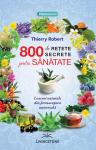 800 de retete secrete pentru sanatate de Thierry ROBERT - miracol.ro