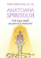 Anatomia spiritului - Cele sapte stadii ale puterii si vindecarii de Coraline MYSS, Ph. P. - miracol.ro