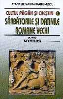 Sarbatorile si datinile romane vechi  de Atanasie Marian MARIENESCU - miracol.ro