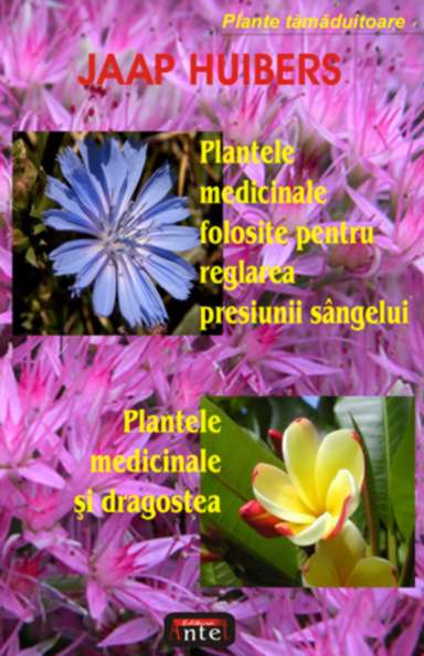 Plantele medicinale folosite pentru reglarea presiunii sangelui de Jaap HUIBERS miracol.ro