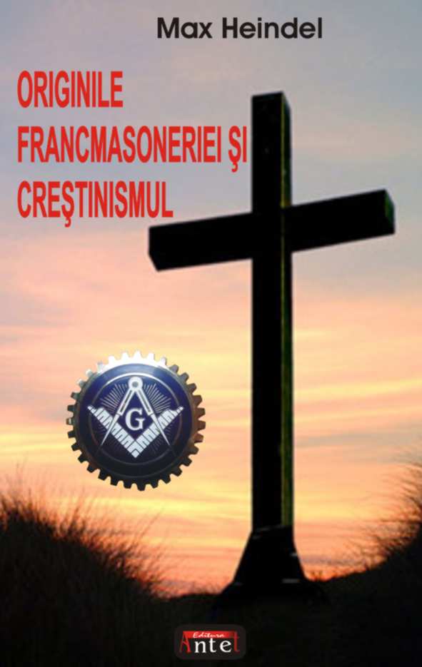 Originile francmasoneriei si crestinismul de Max HEINDEL miracol.ro