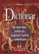 Dictionar de maxime, reflectii, expresii latine comentate  de Virgil MATEI miracol.ro