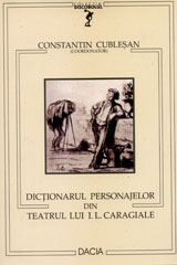 Dictionarul personajelor din teatrul lui I.L. Caragiale  de Constantin CUBLESAN - miracol.ro
