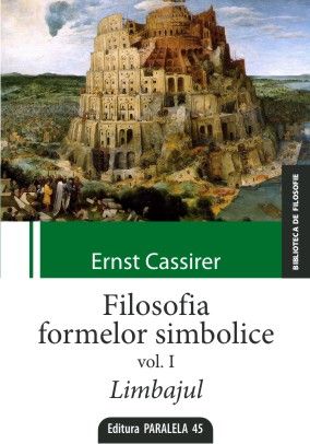 Filosofia formelor simbolice. vol. I  LIMBAJUL de Ernst CASSIRER miracol.ro