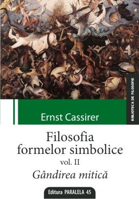 Filosofia formelor simbolice. vol. II GANDIREA MITICA de Ernst CASSIRER miracol.ro