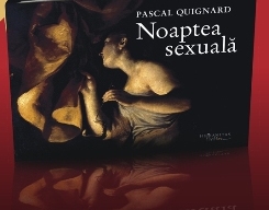 Noaptea sexuala de Pascal QUIGNARD - miracol.ro