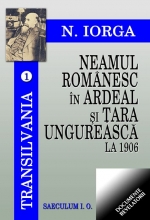 Neamul romanesc in Ardeal si Tara Romaneasca la 1906 Volumul 1 de Nicolae IORGA miracol.ro