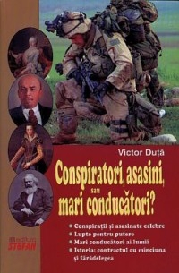 Conspiratori, asasini, sau mari conducatori de Victor DUTA - miracol.ro