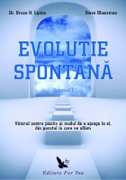 Evolutie spontana vol I si II de Bruce H. LIPTON, Ph.D miracol.ro