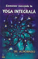 Elemente esentiale in YOGA INTEGRALA de Sri AUROBINDO miracol.ro