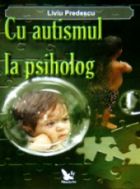 Cu autismul la psiholog de Liviu PREDESCU miracol.ro
