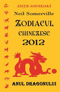 Zodiacul chinezesc 2012 Anul Dragonului de Neil SOMERVILLE miracol.ro