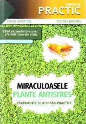 Miraculoasele plante antistres Tratamente si utilizari practice de David WINSTON miracol.ro