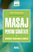 Masaj pentru sanatate Medicina traditionala chineza de Chen ZHAOGUANG miracol.ro