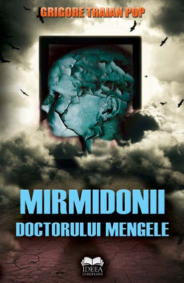 Mirmidonii doctorului Mengele de Grigore Traian POP miracol.ro