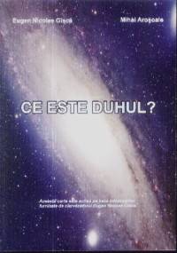 Ce este Duhul? de Eugen Nicolae GISCA miracol.ro