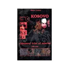 Kosovo Cantecul trist al mierlei 1998-2000 de Raico CORNEA miracol.ro