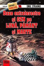 Baze extraterestre si OZN pe Luna, Pamant si Marte de Emil STRAINU miracol.ro