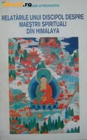 Relatarile unui discipol despre maestrii spirituali din Himalaia de Swami ATMANANDA miracol.ro