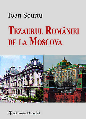 Tezaurul Romaniei de la Moscova de Ioan SCURTU - miracol.ro
