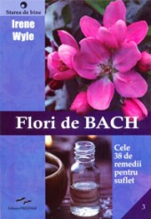 Flori de Bach Cele 38 de remedii pentru suflet de Irene WYLE miracol.ro