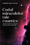 Codul miracolelor tale cuantice de Sandra Ann TAYLOR miracol.ro
