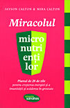 Miracolul micronutrientilor Planul de 28 de zile pentru cresterea energiei si a imunitatii si scaderea în greutate de  - miracol.ro