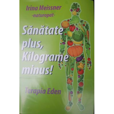 Sanatate plus, kilograme minus Terapia Eden de Irina MEISSNER - miracol.ro